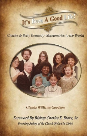 It's Been A Good Life!: Charles and Mary Beth Kennedy - Missionaries to the World by Glenda Williams Goodson Mba 9780975334270