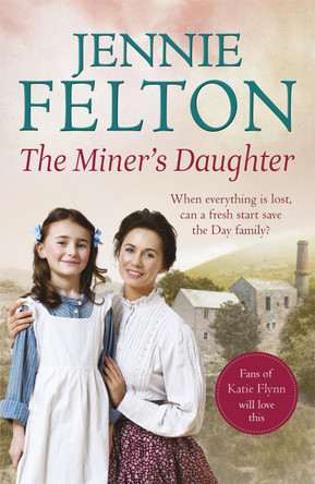 The Miner's Daughter: The second dramatic and powerful saga in the beloved Families of Fairley Terrace series Jennie Felton 9781472210081