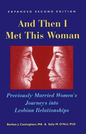 And Then I Met This Woman: Previously Married Women's Journeys Into Lesbian Relationships by Barbee J Cassingham 9780965884419