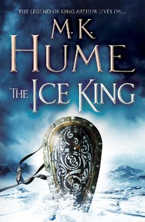 The Ice King (Twilight of the Celts Book III): A gripping adventure of courage and honour by M. K. Hume