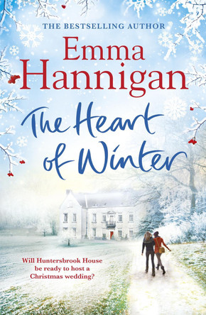 The Heart of Winter: Escape to a winter wedding in a beautiful country house at Christmas Emma Hannigan 9781472222077