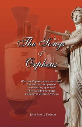 The Songs of Orpheus by John Lowry Dobson 9780977483068