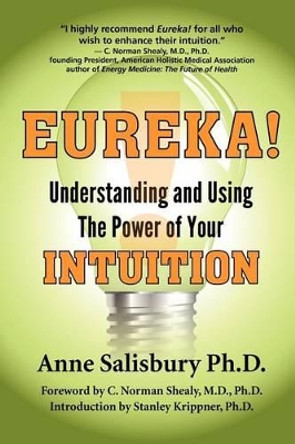 Eureka! Understanding and Using the Power of Your Intuition by Anne Salisbury 9780975850923