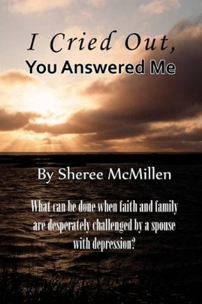 I Cried Out, You Answered by Sheree McMillen 9780982137642