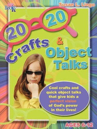 20/20 Crafts & Object Talks That Teach about God's Power by Susan L Lingo 9780976069638