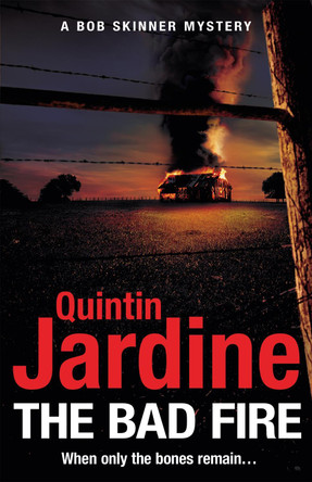 The Bad Fire (Bob Skinner series, Book 31): A shocking murder case brings danger too close to home for ex-cop Bob Skinner in this gripping Scottish crime thriller Quintin Jardine 9781472255778