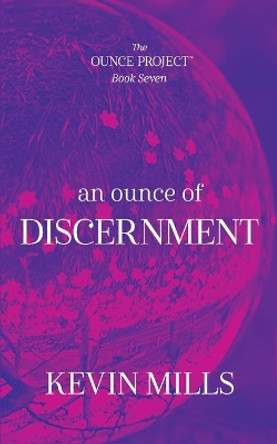 An Ounce of Discernment: The Ounce Project - Book Seven by Kevin Mills 9780976552734