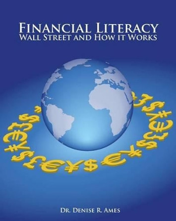 Financial Literacy: Wall Street and How it Works by Denise R Ames 9780982218044