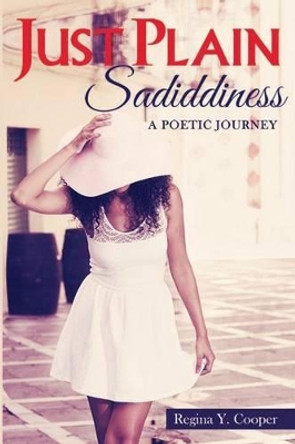 Just Plain Sadiddiness: A Poetic Journey by Regina y Cooper 9780978721534