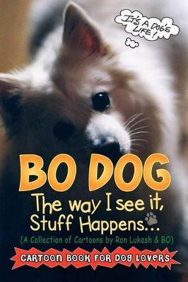 Bo Dog: The Way I See It, Stuff Happens by Ron Lukesh 9780964758674