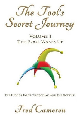 The Fool's Secret Journey Volume 1: The Fool Wakes Up by Fred Cameron 9780965710442