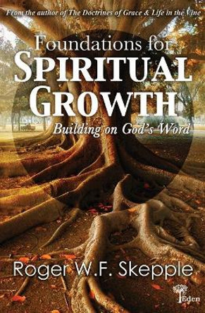 Foundations for Spiritual Growth: Building on God's Word by Roger W Skepple Sr 9780966056273