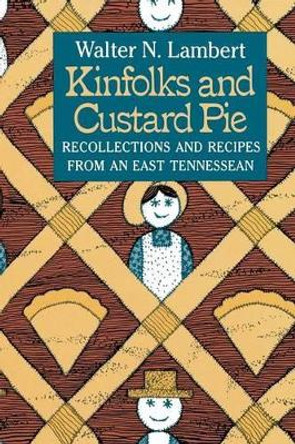 Kinfolks and Custard Pie: Recollections and Recipes from an East Tennessean by Walter N Lambert 9780966090437