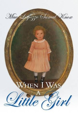 When I Was a Little Girl by Mae Logozzo Samal Knox 9780977336593