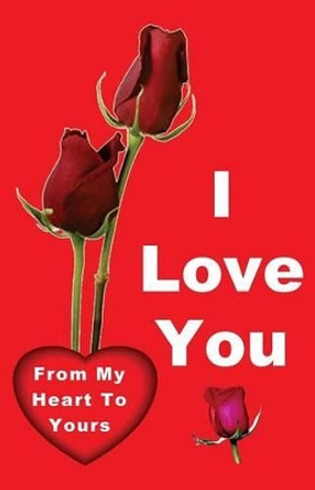 I Love You: From My Heart to Yours by Gilbert James 9780984123124