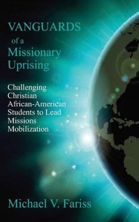 Vanguards of a Missionary Uprising by Michael Vincent Fariss 9780977618057