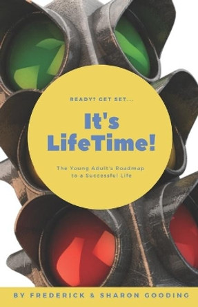 It's LifeTime!: The Young Adult's Roadmap to a Successful Life by Sharon Gooding 9780977804825