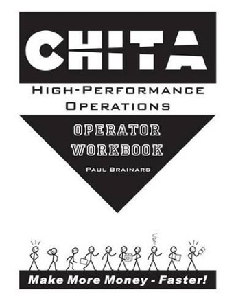 CHITA High-Performance Operations Operator Workbook: Make More Money Faster by Li Brainard 9780976119388