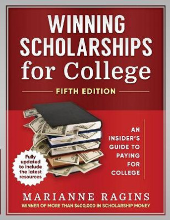 Winning Scholarships for College, Fifth Edition: An Insider's Guide to Paying for College by Marianne Ragins 9780976766049