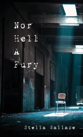 Nor Hell a Fury by Stella Wallace 9780985454548