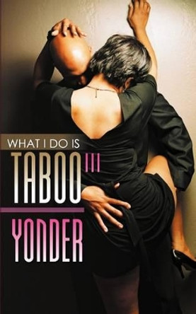 What I Do Is Taboo 3 by Yonder 9780976977223