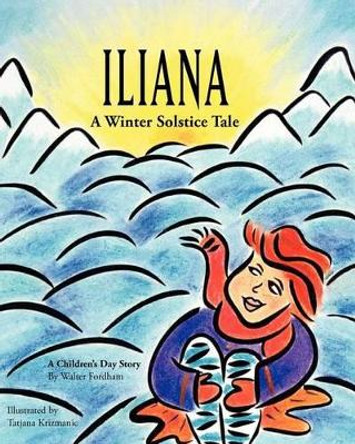 Iliana: A Winter Solstice Tale by Tatjana Krizmanic 9780981388953