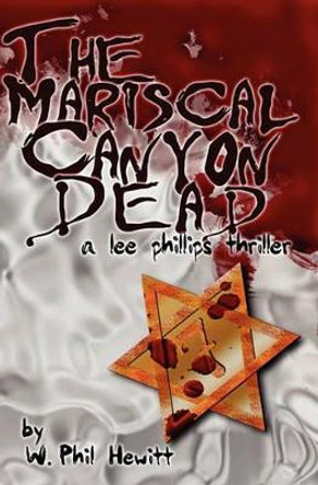 The Mariscal Canyon Dead: A Lee Phillips Thriller by Phil Hewitt 9780982318201