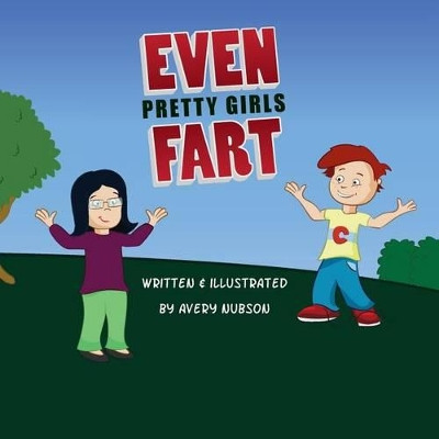 Even Pretty Girls Fart by Avery Nubson 9780981565323