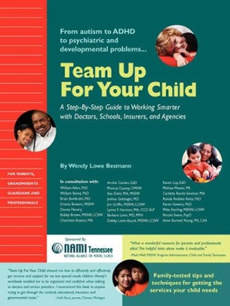 Team Up for Your Child: A Step-By-Step Guide to Working Smarter with Doctors, Schools, Insurers, and Agencies by Wendy Lowe Besmann 9780981679303