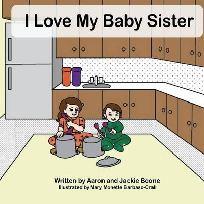 I Love My Baby Sister by Jackie Boone 9780979076794