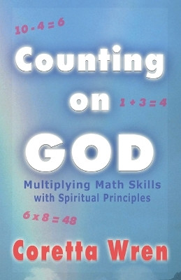 Counting on God!: Multiplying Math Skills with Spiritual Principles by Coretta Wren 9780979093401