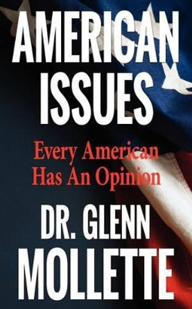 American Issues: Every American Has an Opinion by Dr Glenn Mollette 9780979062568