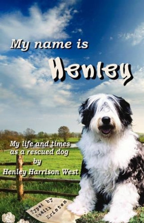 My Name Is Henley: My Life and Times as a Rescued Dog by Judith Kristen 9780980044805