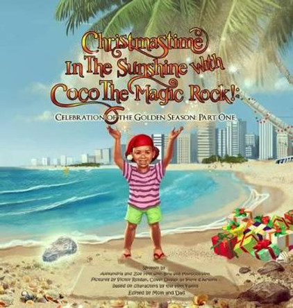 Christmastime in the Sunshine with Coco the Magic Rock!: Celebration of the Golden Season: Part One by Alexandria Hitt 9780977992034 Christmastime in the Sunshine with Coco the Magic Rock!: Celebration of the Golden Season: Part One by Alexandria Hitt 9780977992034