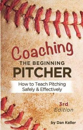 Coaching the Beginning Pitcher: Teach Pitching Safely and Effectively by Kathy Berger 9780981889597