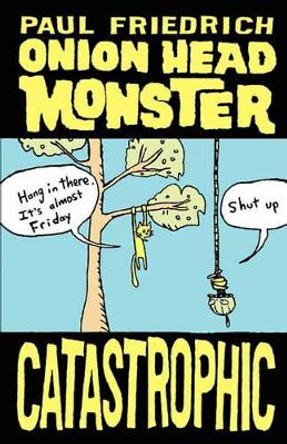 Onion Head Monster Catastrophic by Paul Friedrich 9780979367625