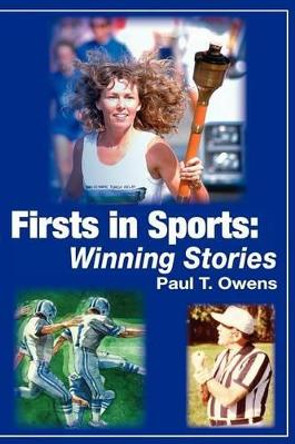 Firsts in Sports: Winning Stories by Paul T Owens 9780982467510