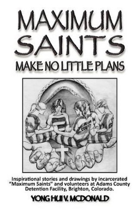 Maximum Saints - 2: Make No Little Plans by Chaplain Yong Hui V McDonald 9780982555149