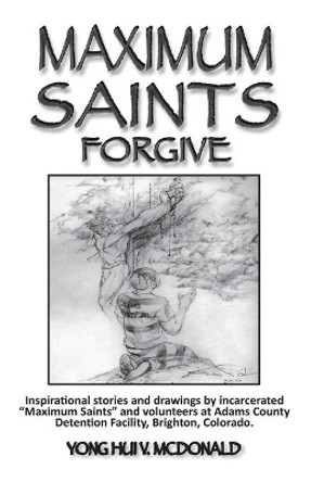 Maximum Saints - 4: Forgive by Yong Hui V McDonald 9780982555163