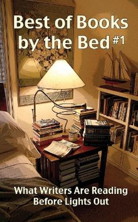 Best of Books by the Bed #1: What Writers Are Reading Before Lights Out by Cheryl Olsen 9780979589874