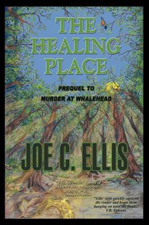 The Healing Place--Prequel to Murder at Whalehead by Joe Charles Ellis 9780979665516