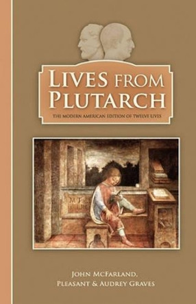 Lives from Plutarch by Pleasant Graves 9780979846977