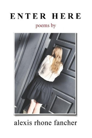 Enter Here: Poems by Alexis Rhone Fancher 9780986270376