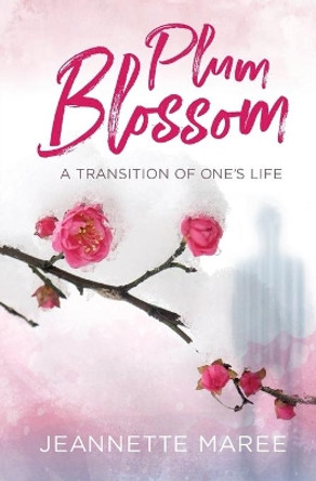 Plum Blossom: A transition of ones life by Jeannette Maree 9780980872958