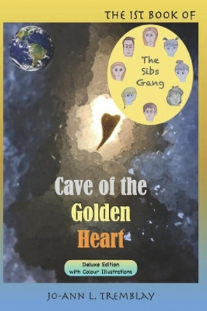 The Sibs Gang - Cave of the Golden Heart by Jo-Ann L Tremblay 9780980900965