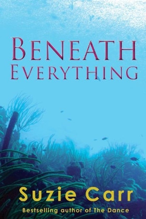 Beneath Everything by Suzie Carr 9780986388170