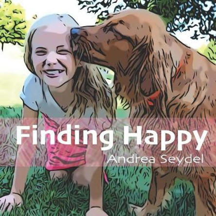 Finding Happy by Andrea D Seydel 9780981259826