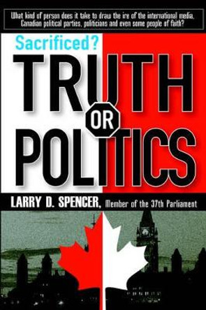 Sacrificed? Truth or Politics by Larry D Spencer 9780978057404