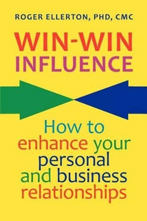 Win-Win Influence: How to Enhance Your Personal and Business Relationships (with NLP) by Roger Ellerton 9780978445249