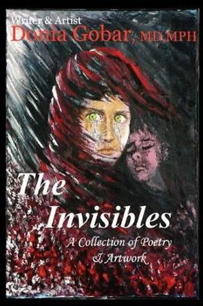 The Invisibles: A Collection of Poetry & Artwork by Donia Gobar 9780595293032